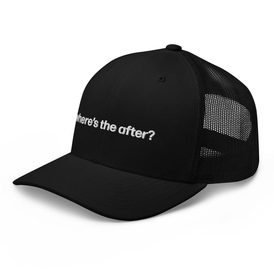 where's the after? | trucker hat