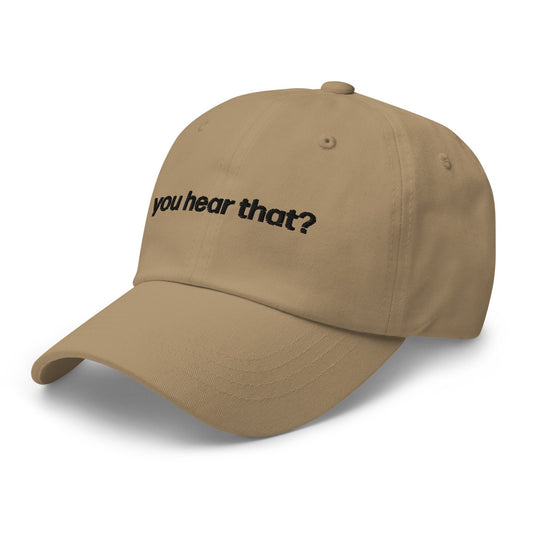you hear that? | dad cap