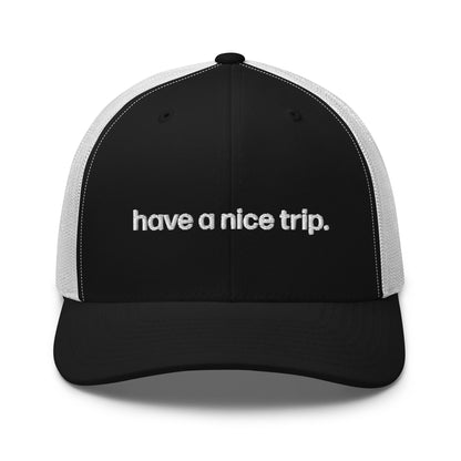 have a nice trip | trucker hat