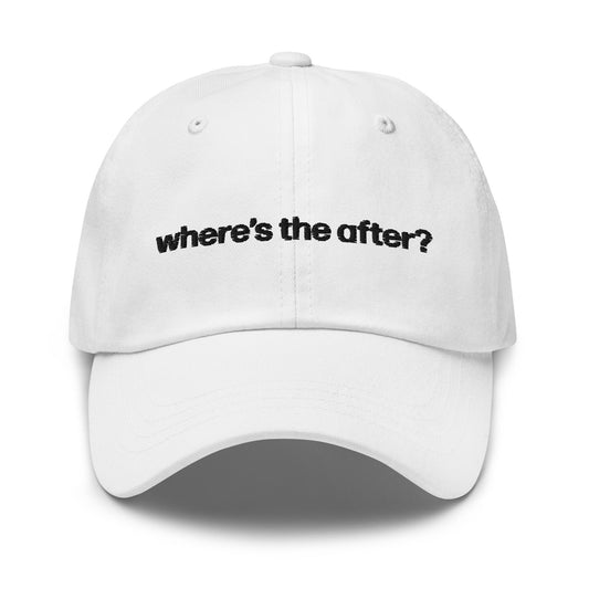 where&#39;s the after? | dad cap