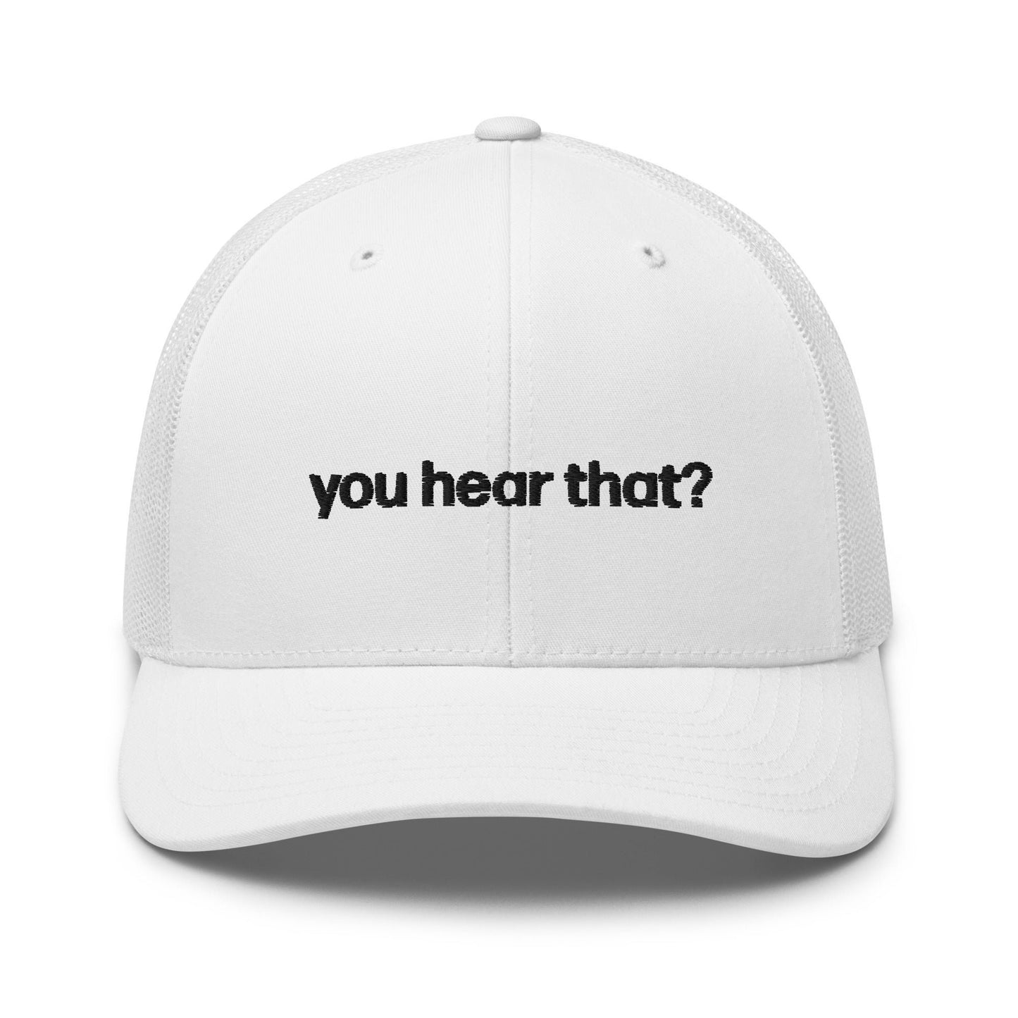 you hear that? | trucker hat