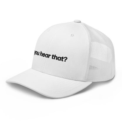 you hear that? | trucker hat