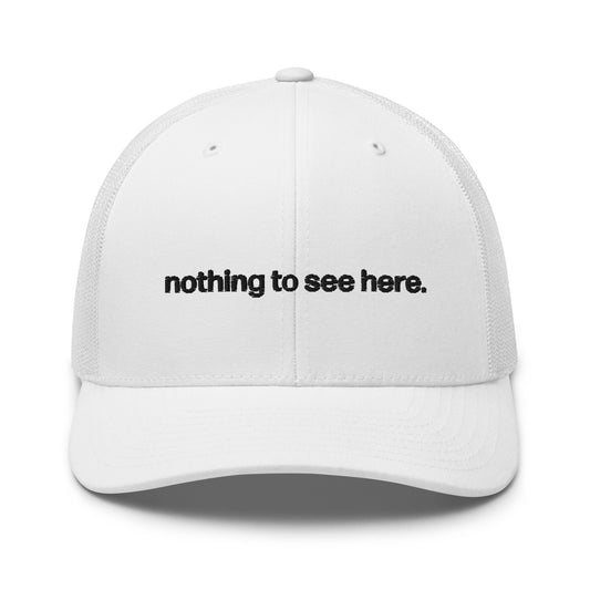 nothing to see here | trucker hat